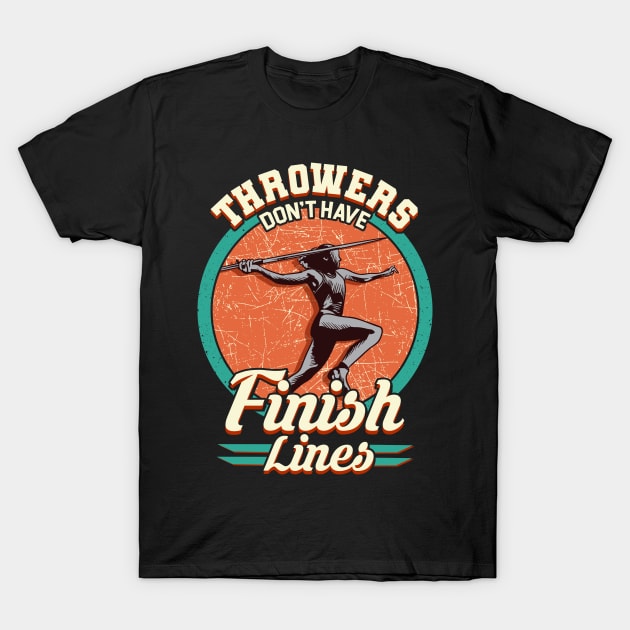 Throwers Don't Have Finish Lines Javelin Throwing T-Shirt by theperfectpresents